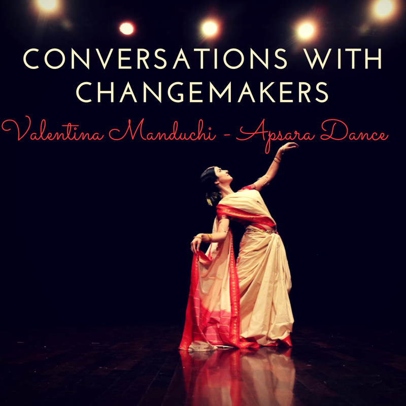Conversations with Changemakers Valentina Manduchi of Apsara Dance